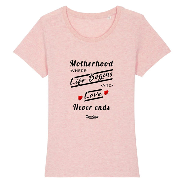 T-shirt Allaitement - Motherhood Where Life Begins And Love Never Ends